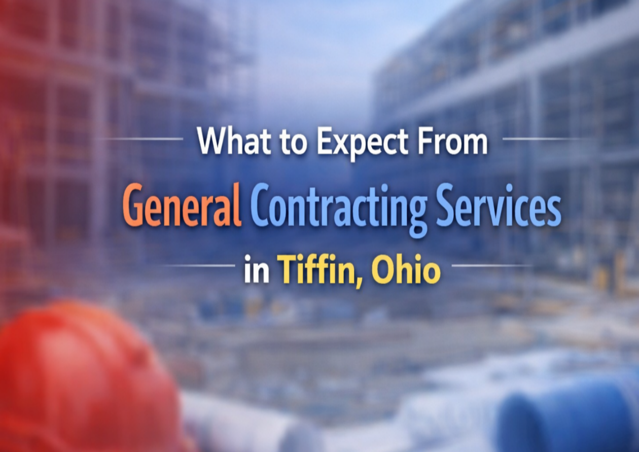 What to Expect From General Contracting Services in Tiffin, Ohio?