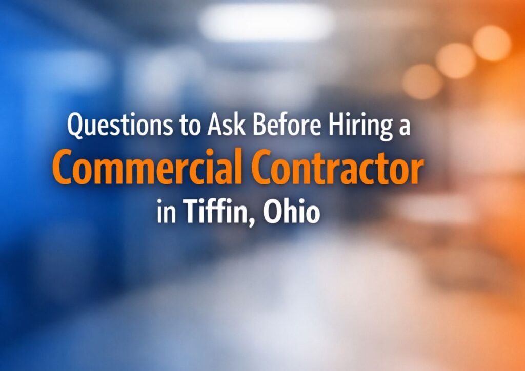 Questions to Ask Before Hiring a Commercial Contractor in Tiffin, Ohio
